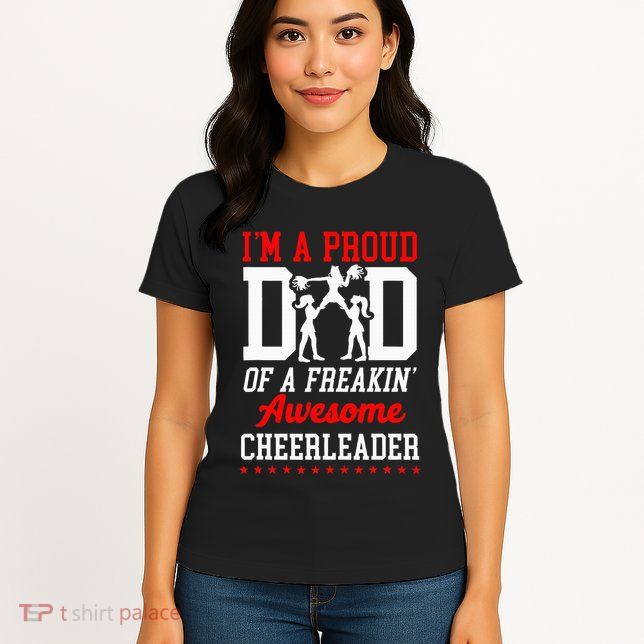 Cheer Cheerleading Dad Father IM A Proud Dad Of A Freakin Womens T-Shirt