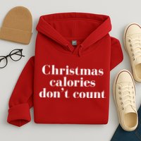Christmas Calories Dont Count Funny Hoodie