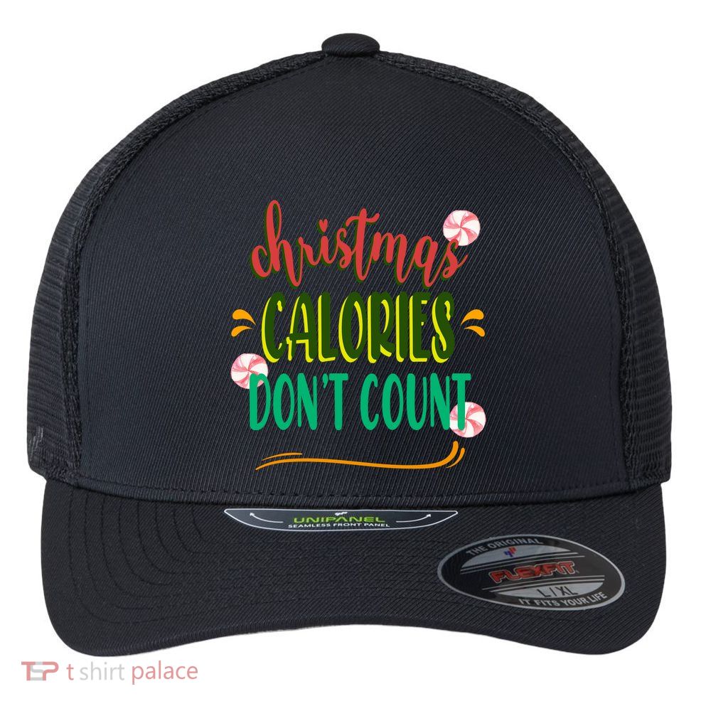 Christmas Calories Dont Count Funny Flexfit Unipanel Trucker Cap