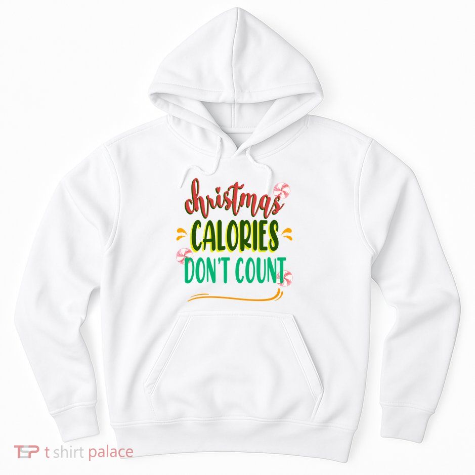 Christmas Calories Dont Count Funny Hoodie