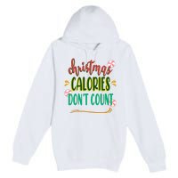 Christmas Calories Dont Count Funny Premium Pullover Hoodie