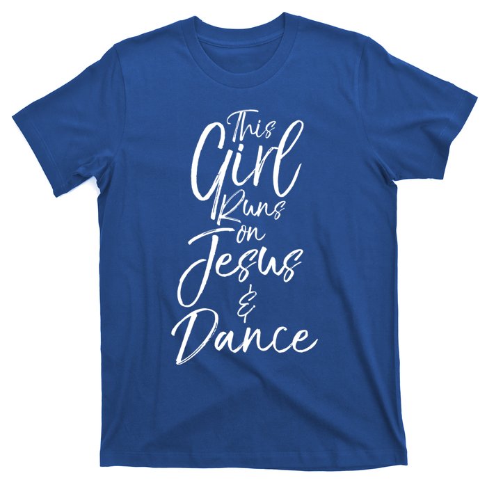 Cute Christian Dancer Gift This Runs On Jesus And Dance Meaningful Gift T-Shirt