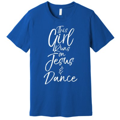 Cute Christian Dancer Gift This Runs On Jesus And Dance Meaningful Gift Premium T-Shirt