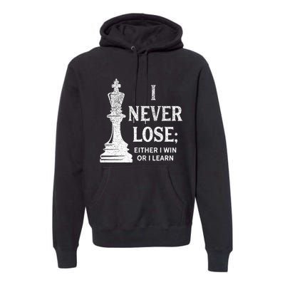 Classic Chess Design I Never Lose; I Either Win Or Learn Premium Hoodie