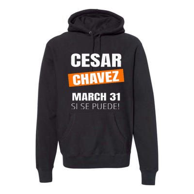 Cesar Chavez Day Si Se Puede March Holiday Gift Mexico Premium Hoodie