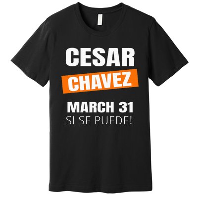 Cesar Chavez Day Si Se Puede March Holiday Gift Mexico Premium T-Shirt