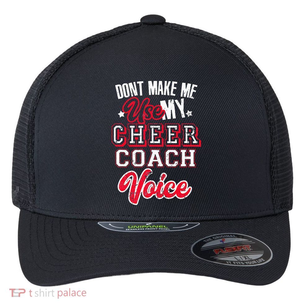 Cheerleading Coach Don't Make Me Use My Cheer Coach Voice Flexfit Unipanel Trucker Cap