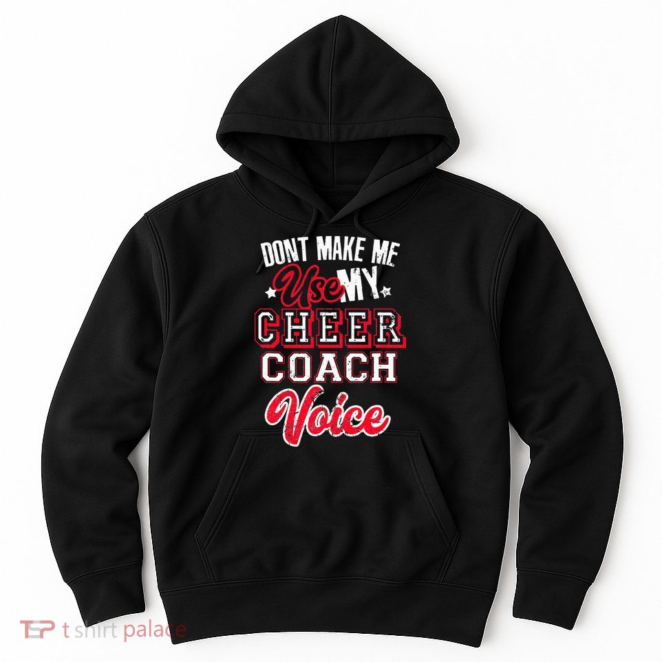 Cheerleading Coach Don't Make Me Use My Cheer Coach Voice Hoodie