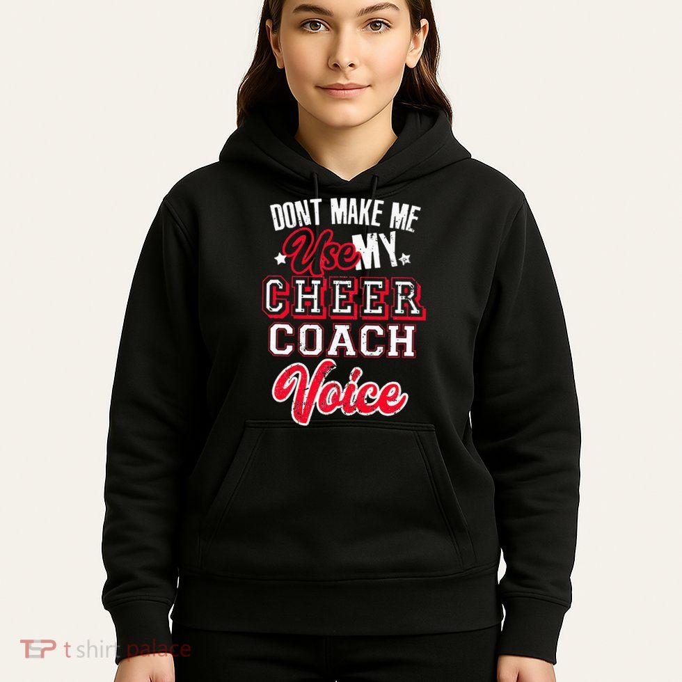 Cheerleading Coach Don't Make Me Use My Cheer Coach Voice Hoodie