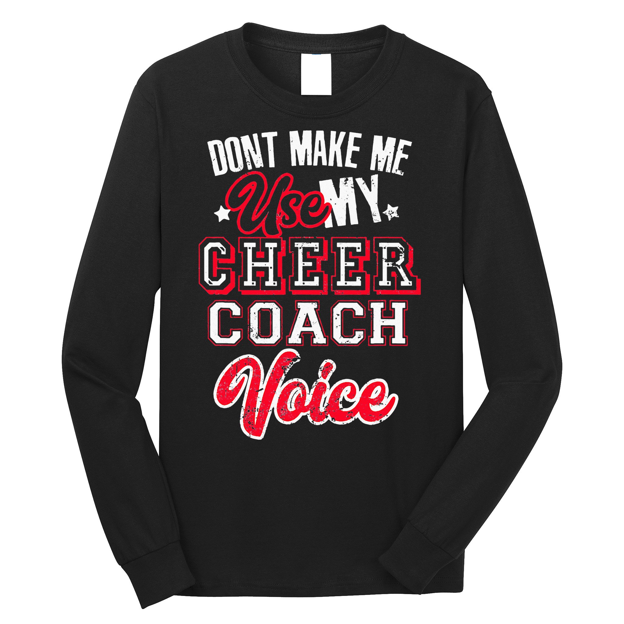 Cheerleading Coach Don't Make Me Use My Cheer Coach Voice Long Sleeve Shirt
