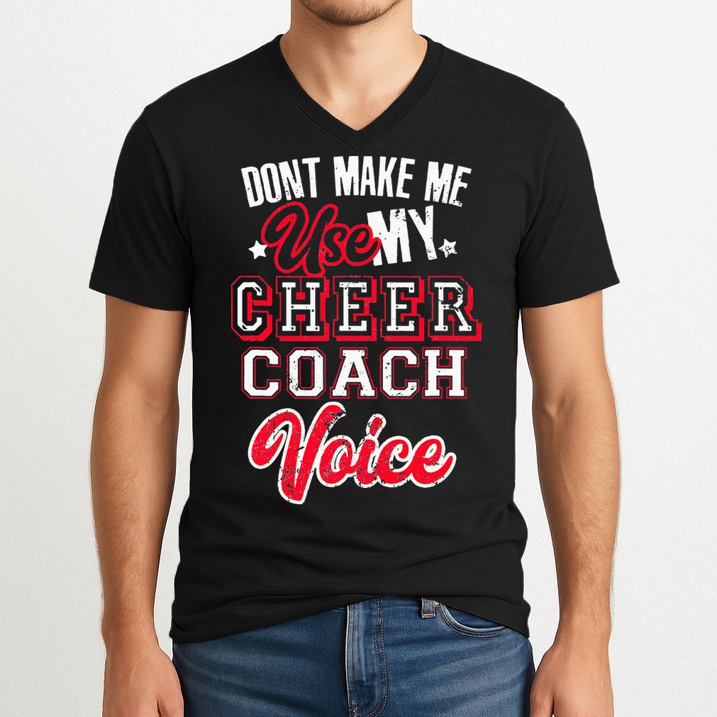 Cheerleading Coach Don't Make Me Use My Cheer Coach Voice V-Neck T-Shirt