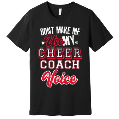Cheerleading Coach Don't Make Me Use My Cheer Coach Voice Premium T-Shirt
