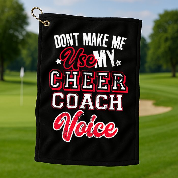 Cheerleading Coach Don't Make Me Use My Cheer Coach Voice Golf Towel