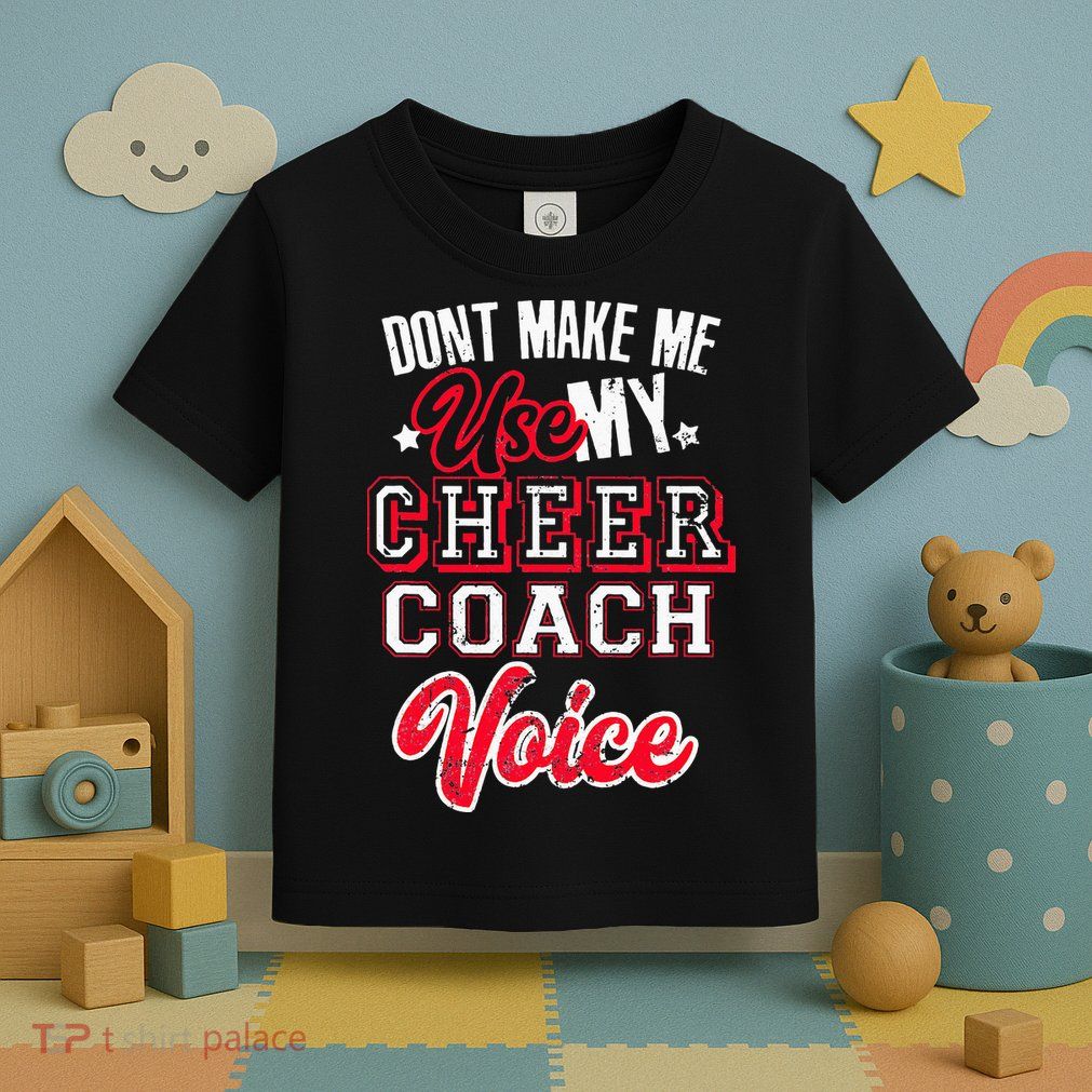 Cheerleading Coach Don't Make Me Use My Cheer Coach Voice Toddler T-Shirt
