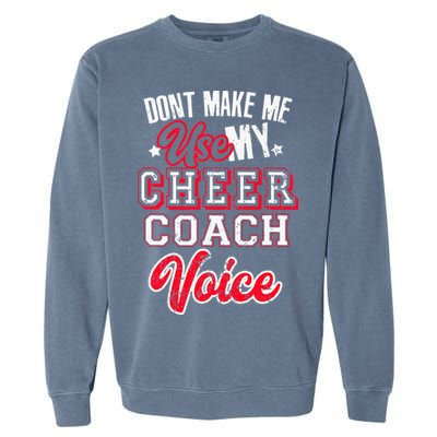 Cheerleading Coach Don't Make Me Use My Cheer Coach Voice Garment-Dyed Sweatshirt