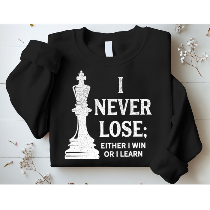 Classic Chess Design Gift I Never Lose I Either Win Or Learn Gift Sweatshirt