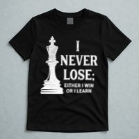 Classic Chess Design Gift I Never Lose I Either Win Or Learn Gift T-Shirt
