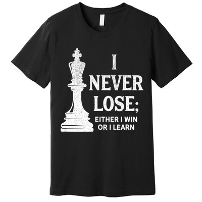 Classic Chess Design Gift I Never Lose I Either Win Or Learn Gift Premium T-Shirt