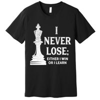 Classic Chess Design Gift I Never Lose I Either Win Or Learn Gift Premium T-Shirt