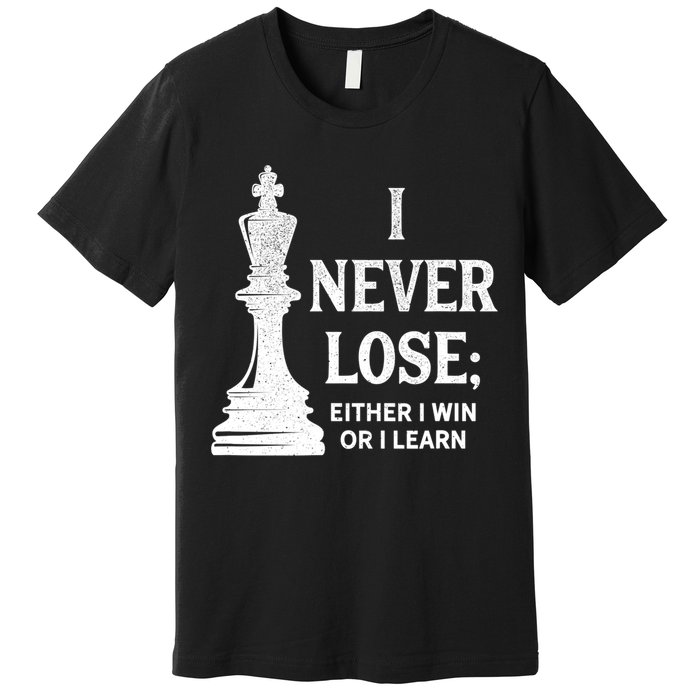 Classic Chess Design Gift I Never Lose I Either Win Or Learn Gift Premium T-Shirt