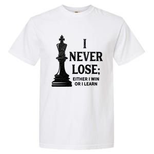 Classic Chess Design Gift I Never Lose I Either Win Or Learn Gift Garment-Dyed Heavyweight T-Shirt