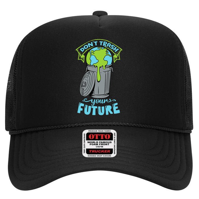 Climate Change Don't Trash Your Future Earth Day Gift High Crown Mesh Back Trucker Hat