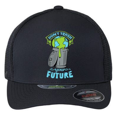 Climate Change Don't Trash Your Future Earth Day Gift Flexfit Unipanel Trucker Cap