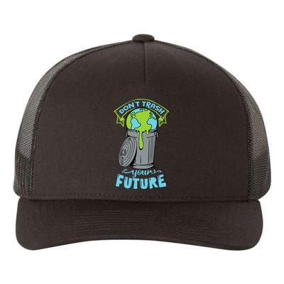 Climate Change Don't Trash Your Future Earth Day Gift Yupoong Adult 5-Panel Trucker Hat