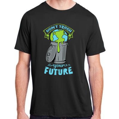 Climate Change Don't Trash Your Future Earth Day Gift Adult ChromaSoft Performance T-Shirt