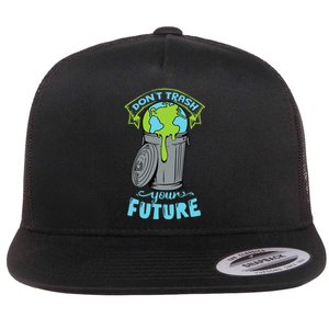 Climate Change Don't Trash Your Future Earth Day Gift Flat Bill Trucker Hat