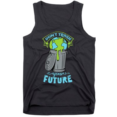 Climate Change Don't Trash Your Future Earth Day Gift Tank Top