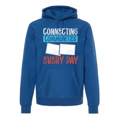 Connecting Communities Every Day Postal Worker Gift Premium Hoodie