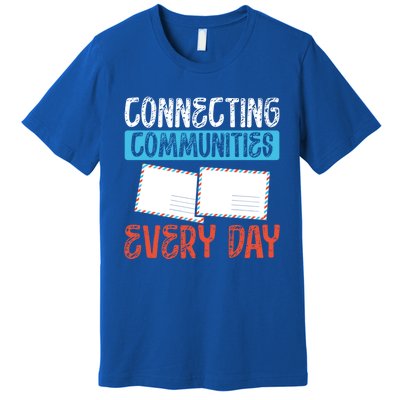 Connecting Communities Every Day Postal Worker Gift Premium T-Shirt