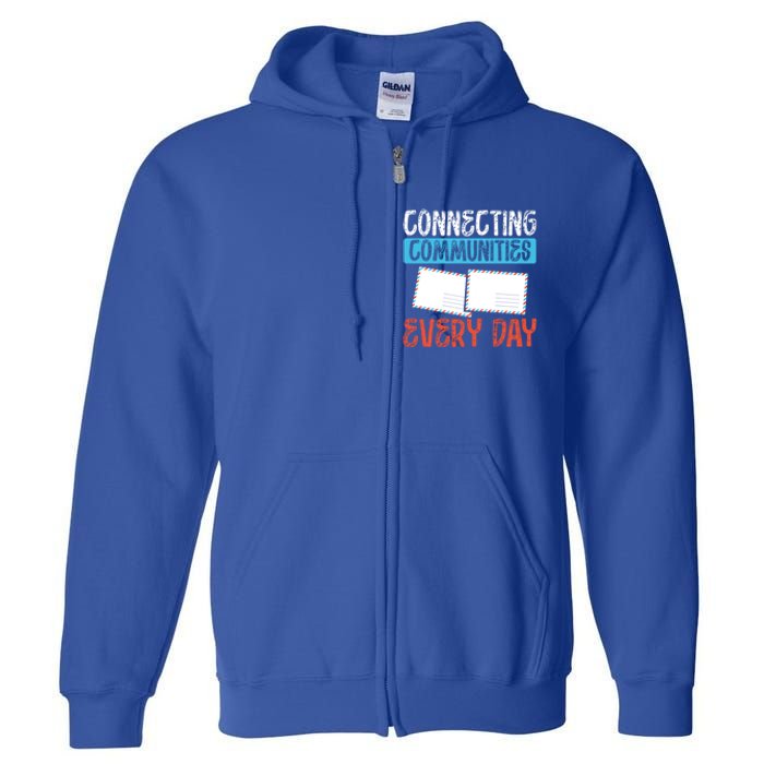 Connecting Communities Every Day Postal Worker Gift Full Zip Hoodie