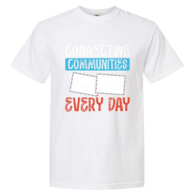 Connecting Communities Every Day Postal Worker Gift Garment-Dyed Heavyweight T-Shirt