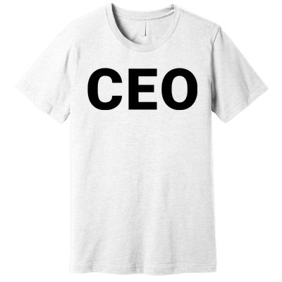 Ceo Chief Executive Officer Highest Ranking Executive Management Of Organization Premium T-Shirt