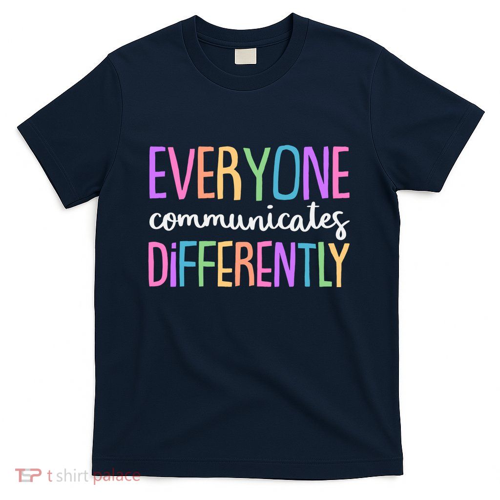 Colorful Cute Everyone Communicates Differently T-Shirt