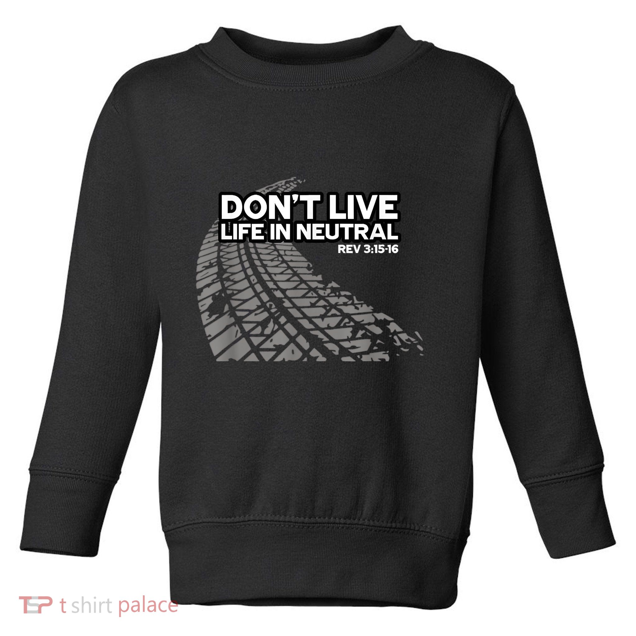 Christian Car Enthusiast Pastor Don't Live Life In Neutral Toddler Sweatshirt