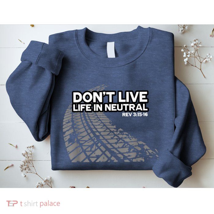 Christian Car Enthusiast Pastor Don't Live Life In Neutral Sweatshirt