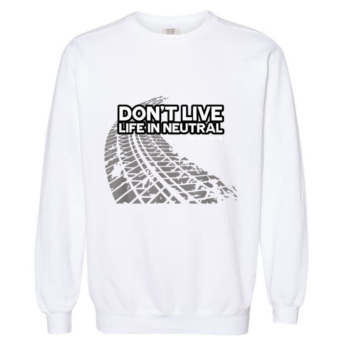 Christian Car Enthusiast Pastor Don't Live Life In Neutral Garment-Dyed Sweatshirt