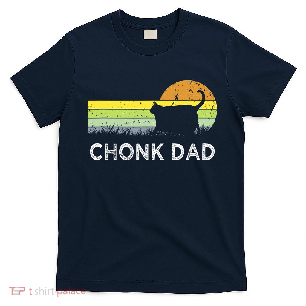 Chonk Cat Funny Cat Dad Meme Fluffiest Kitty T-Shirt