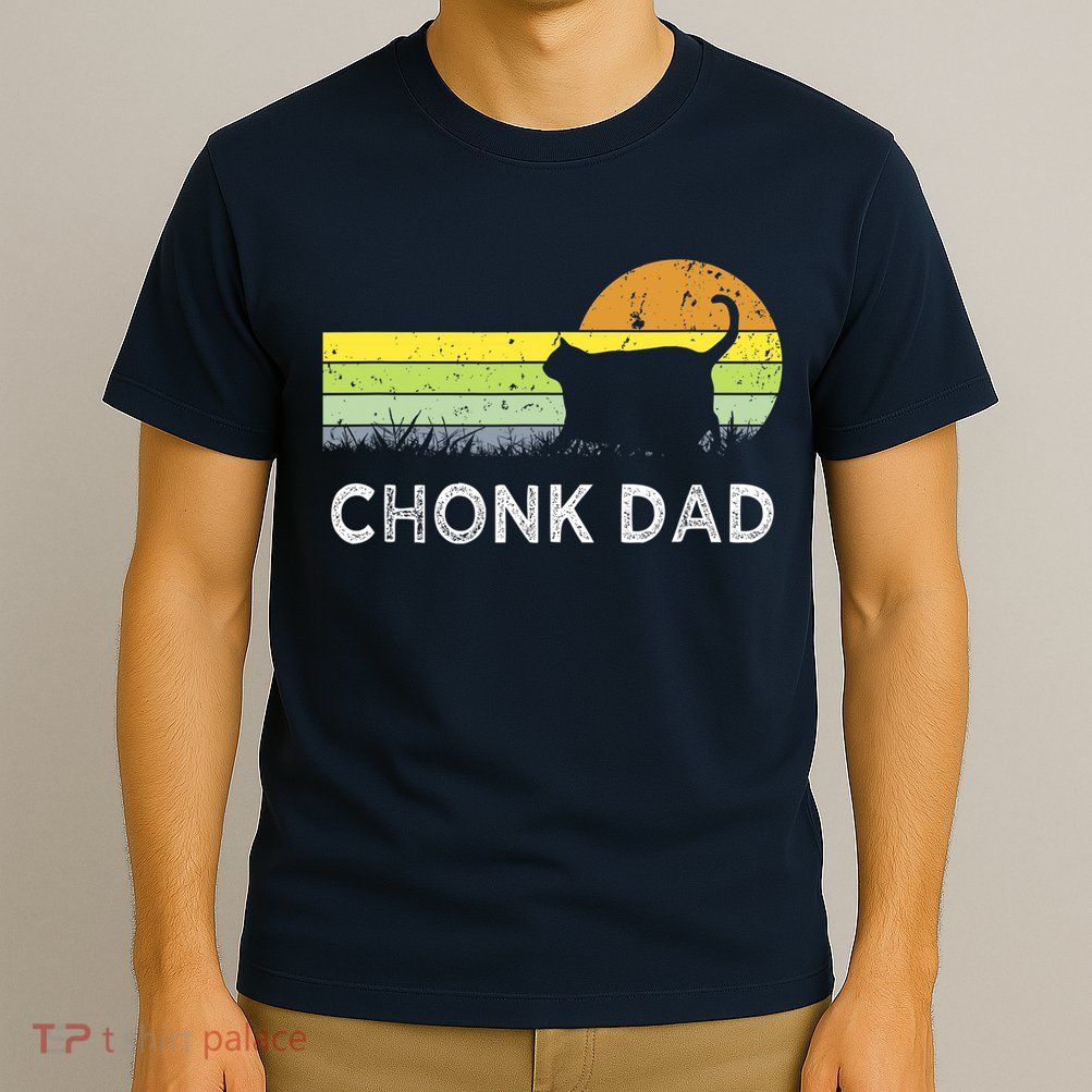 Chonk Cat Funny Cat Dad Meme Fluffiest Kitty T-Shirt