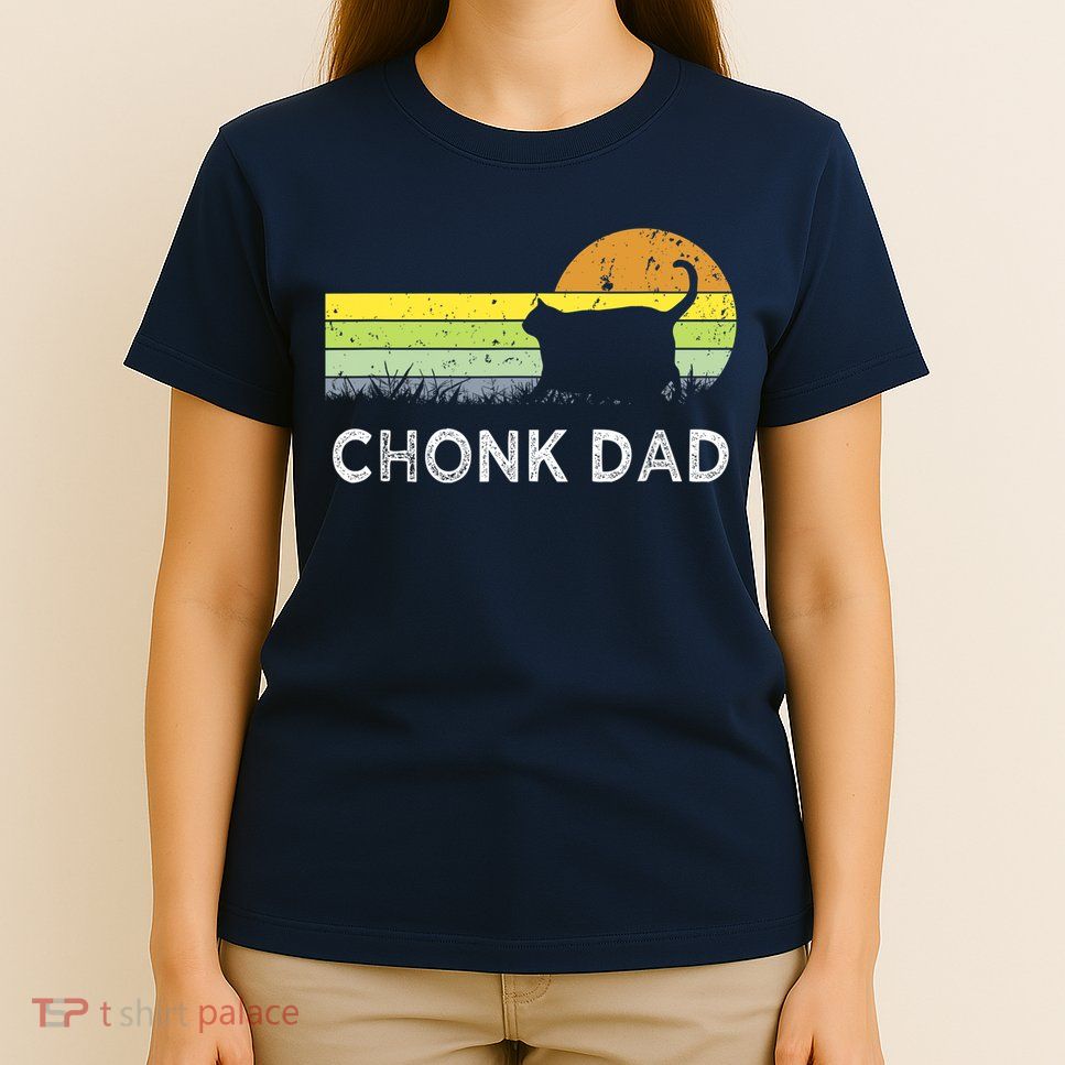 Chonk Cat Funny Cat Dad Meme Fluffiest Kitty T-Shirt