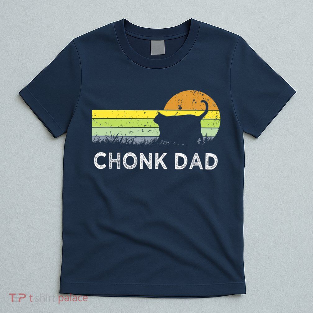 Chonk Cat Funny Cat Dad Meme Fluffiest Kitty T-Shirt