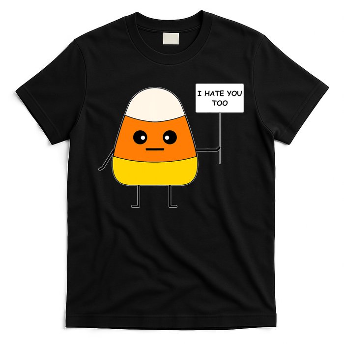 Candy Corn Funny I Hate You Too Team Candy Corn T-Shirt