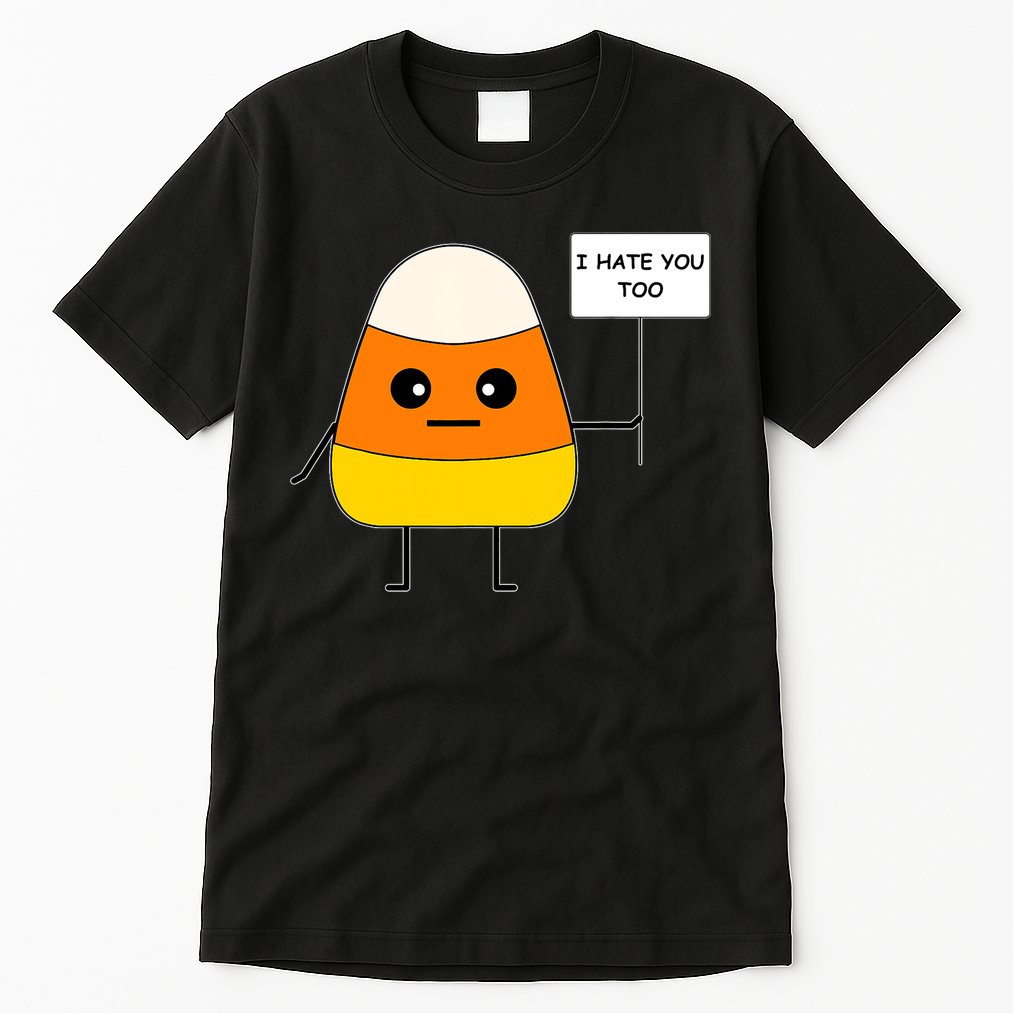 Candy Corn Funny I Hate You Too Team Candy Corn Tall T-Shirt