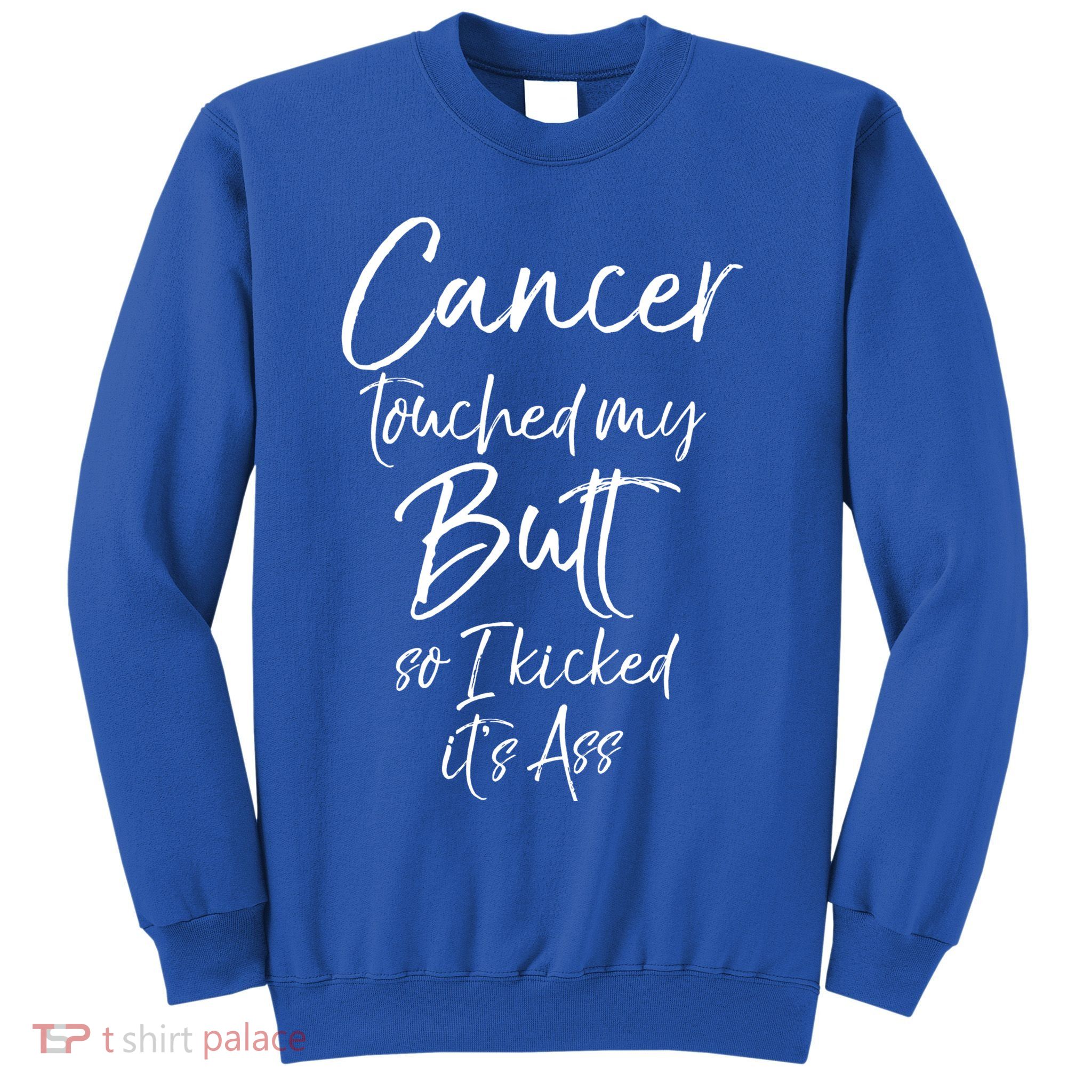 Colon Cancer Fun Cancer Touched My Butt So I Kicked It's Ass Meaningful Gift Sweatshirt