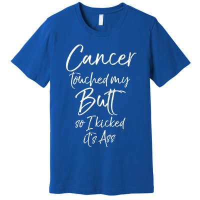 Colon Cancer Fun Cancer Touched My Butt So I Kicked It's Ass Meaningful Gift Premium T-Shirt