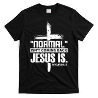 Christian Cross Faith Quote Normal Isn't Coming Back T-Shirt