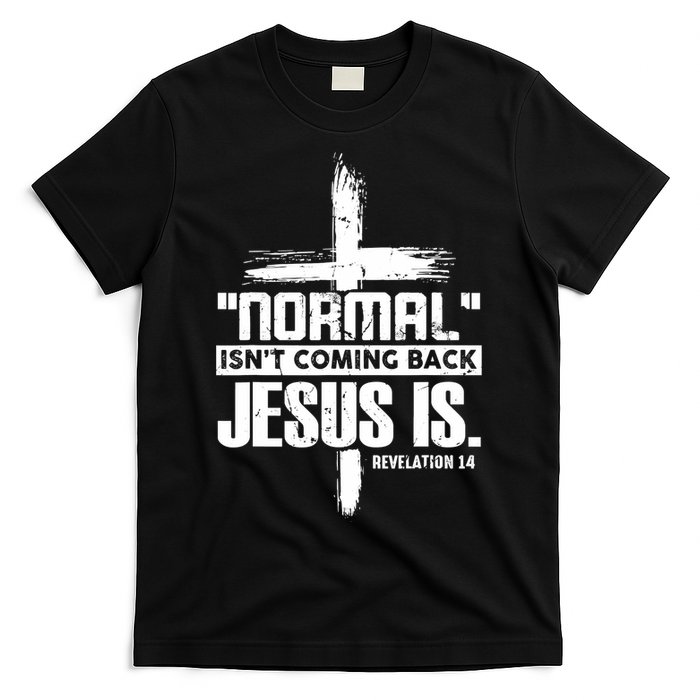 Christian Cross Faith Quote Normal Isn't Coming Back T-Shirt